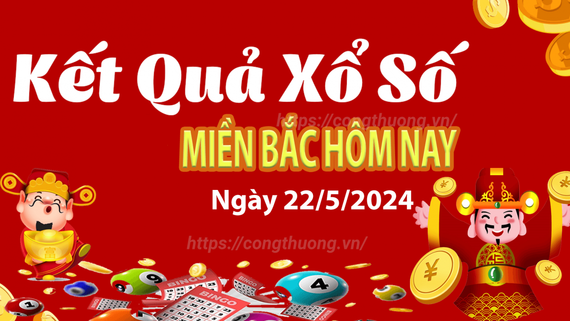 XSMB 22/5, Kết quả xổ số miền Bắc hôm nay 22/5/2024, xổ số miền Bắc 22 tháng 5, trực tiếp XSMB 22/5