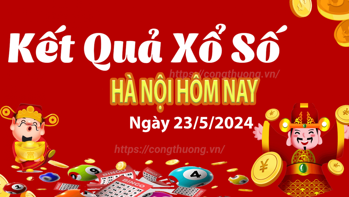 XSHN 23/5, Kết quả xổ số Hà Nội hôm nay 23/5/2024, KQXSHN thứ Năm ngày 23 tháng 5