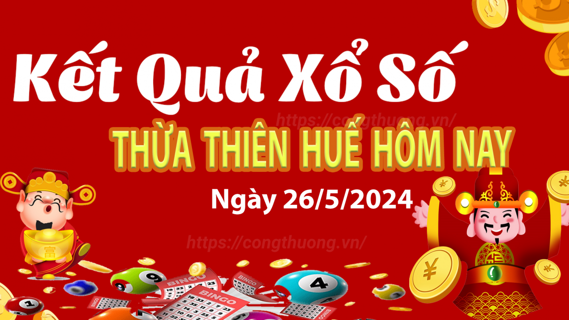 XSTTH 26/5, Xem kết quả xổ số Thừa Thiên Huế hôm nay 26/5/2024, xổ số Thừa Thiên Huế ngày 26/5