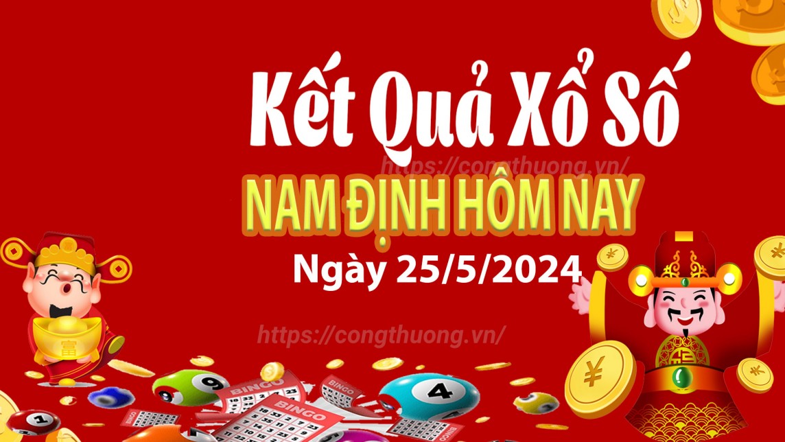 XSND 25/5, Kết quả xổ số Nam Định hôm nay 25/5/2024, KQXSND thứ Bảy ngày 25 tháng 5