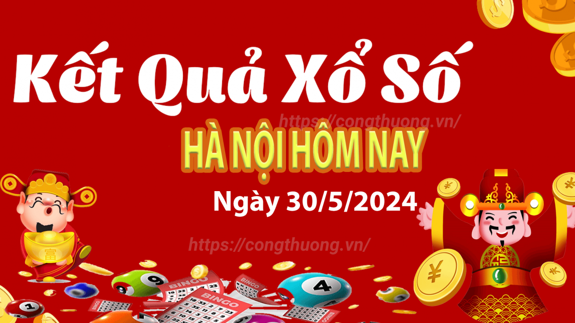 XSHN 30/5, Kết quả xổ số Hà Nội hôm nay 30/5/2024, KQXSHN thứ Năm ngày 30 tháng 5