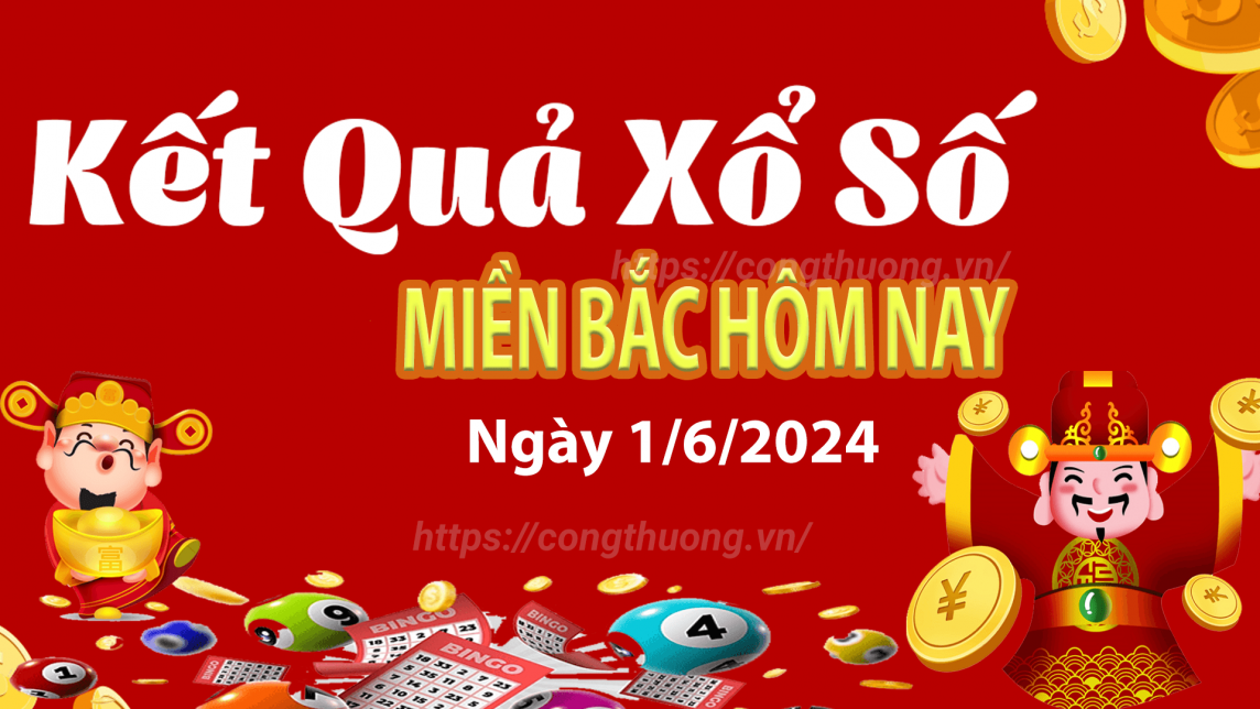 Kết quả Xổ số miền Bắc ngày 1/6/2024, KQXSMB ngày 1 tháng 6, XSMB 1/6, xổ số miền Bắc hôm nay