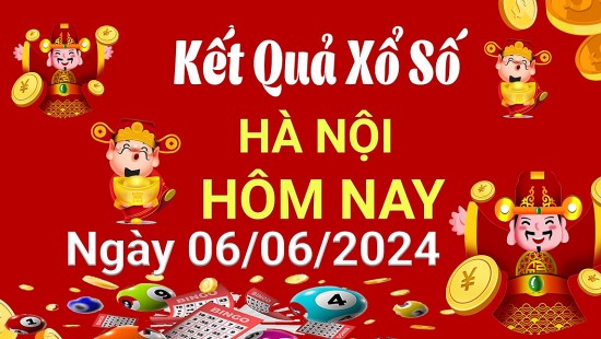 XSHN 6/6, Kết quả xổ số Hà Nội hôm nay 6/6/2024, KQXSHN thứ Năm ngày 6 tháng 6