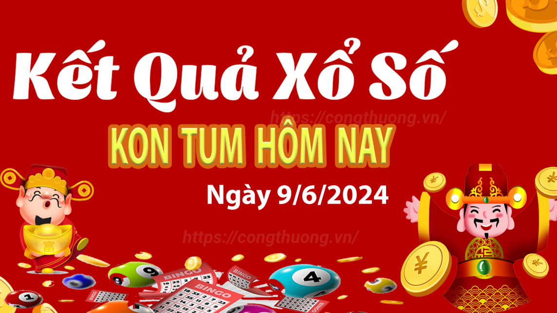 XSKT 9/6, kết quả xổ số Kon Tum hôm nay 9/6/2024, xổ số Kon Tum ngày 9 tháng 6