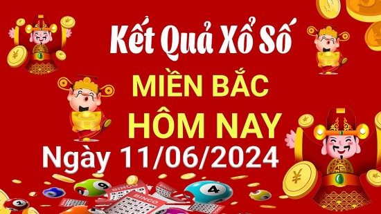 XSMB 11/6, Kết quả xổ số miền Bắc hôm nay 11/6/2024, xổ số miền Bắc 11 tháng 6, trực tiếp XSMB 11/6