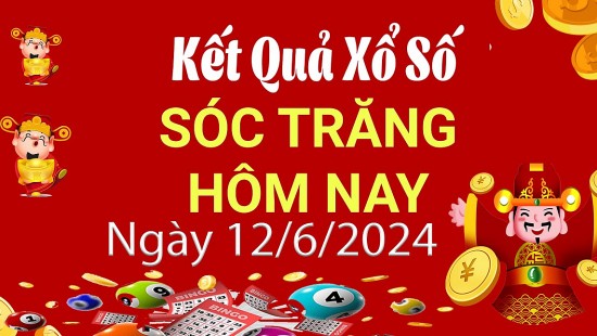 XSST 12/6, Kết quả xổ số Sóc Trăng hôm nay 12/6/2024, KQXSST thứ Tư ngày 12 tháng 6