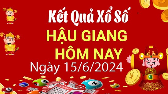 XSHG 15/6, Xem kết quả xổ số Hậu Giang hôm nay 15/6/2024, xổ số Hậu Giang ngày 15 tháng 6