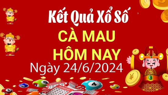 XSCM 24/6, Xem kết quả xổ số Cà Mau hôm nay 24/6/2024, xổ số Cà Mau ngày 24 tháng 6