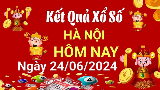 XSHN 24/6, Kết quả xổ số Hà Nội hôm nay 24/6/2024, KQXSHN thứ Hai ngày 24 tháng 6