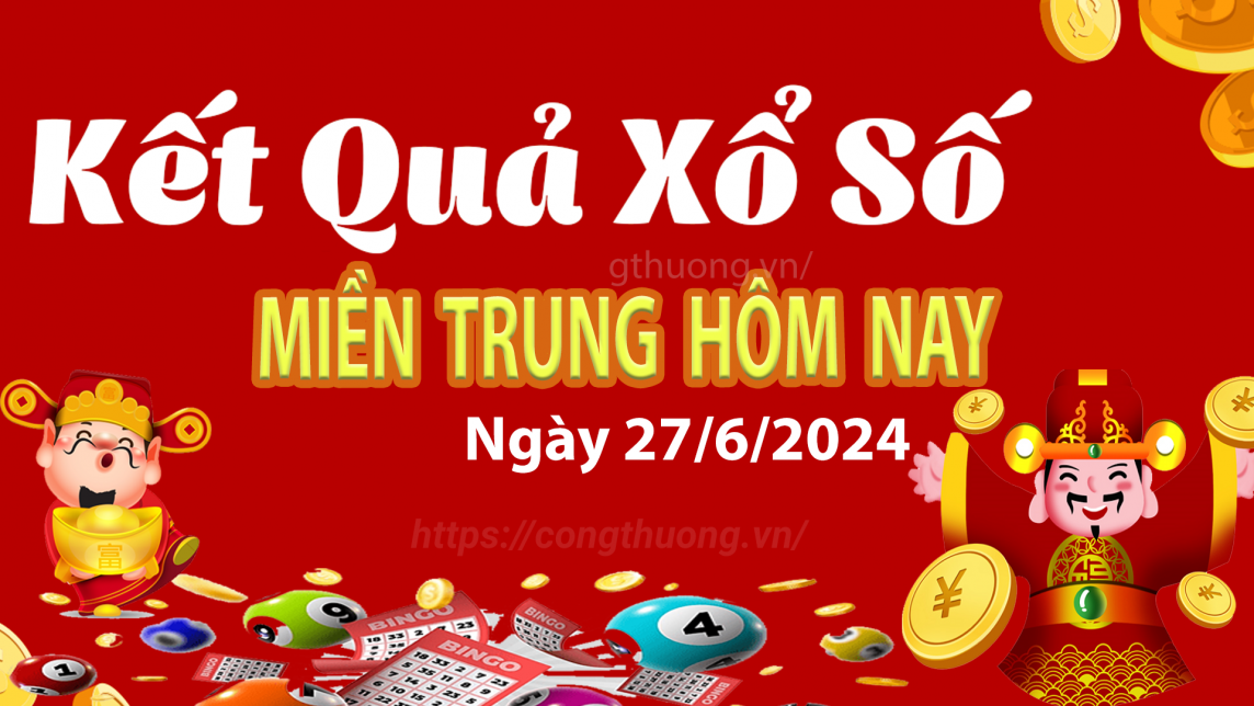 XSMT 27/6, Kết quả xổ số miền Trung hôm nay 27/6/2024, xổ số miền Trung ngày 27 tháng 6,trực tiếp XSMT 27/6