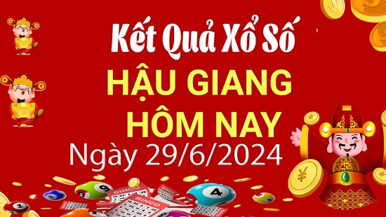 XSHG 29/6, Xem kết quả xổ số Hậu Giang hôm nay 29/6/2024, xổ số Hậu Giang ngày 29 tháng 6