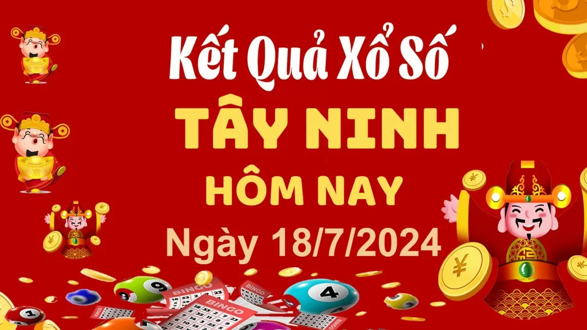 XSTN 18/7, Xem kết quả xổ số Tây Ninh hôm nay 18/7/2024, xổ số Tây Ninh ngày 18 tháng 7