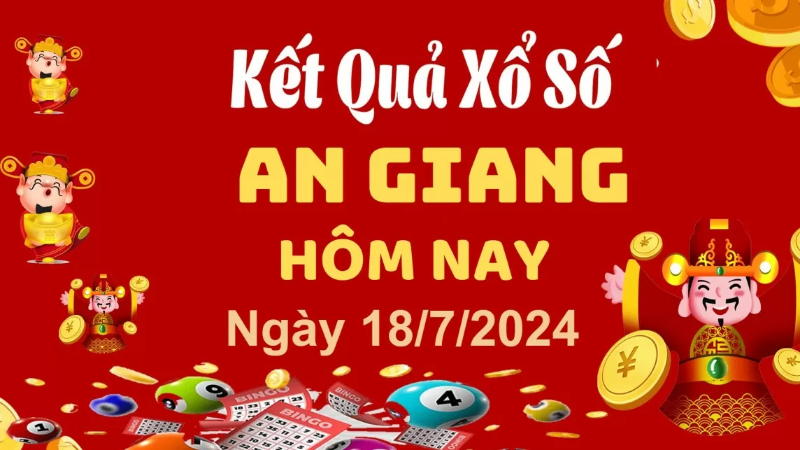 XSAG 18/7, Xem kết quả xổ số An Giang hôm nay 18/7/2024, xổ số An Giang ngày 18 tháng 7