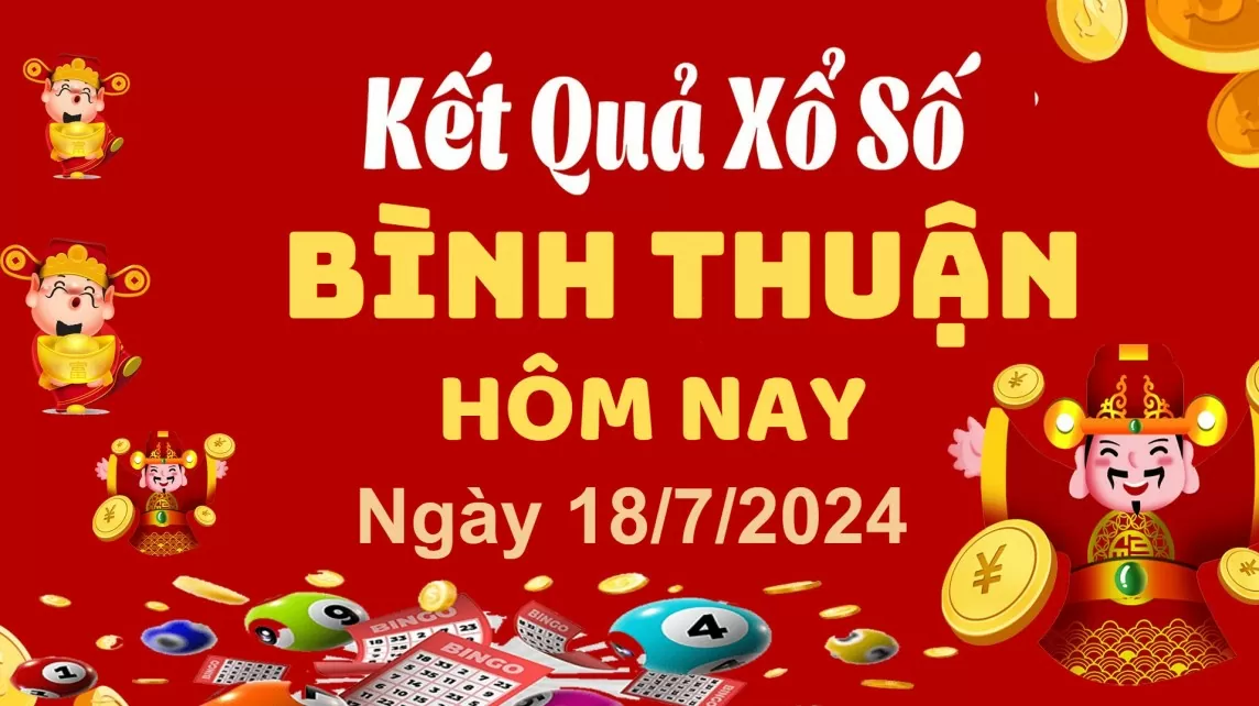 XSBTH 18/7, Kết quả xổ số Bình Thuận hôm nay 18/7/2024, KQXSBTH thứ Năm ngày 18 tháng 7