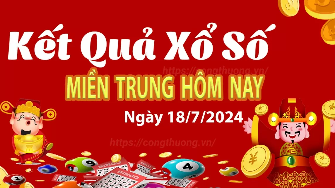 XSMT 18/7, Kết quả xổ số miền Trung hôm nay 18/7/2024, xổ số miền Trung ngày 18 tháng 7,trực tiếp XSMT 18/7