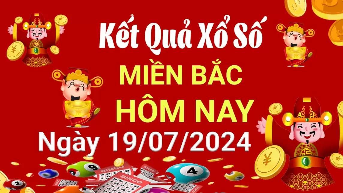 XSMB 19/7, Kết quả xổ số miền Bắc hôm nay 19/7/2024, xổ số miền Bắc 19 tháng 7, trực tiếp XSMB 19/7