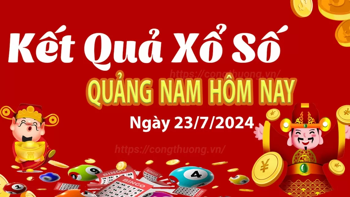 XSQNA 23/7, kết quả xổ số Quảng Nam hôm nay 23/7, xổ số Quảng Nam ngày 23 tháng 7