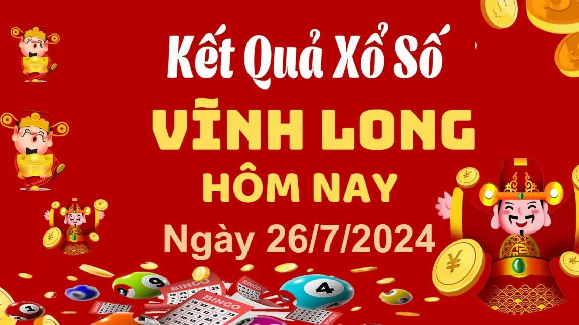 XSVL 26/7, Kết quả xổ số Vĩnh Long hôm nay 26/7/2024, KQXSVL thứ Sáu ngày 26 tháng 7