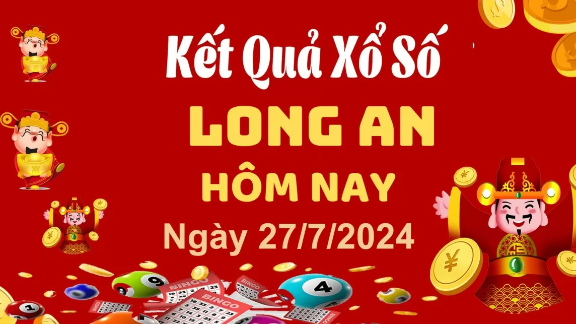 XSLA 27/7, Kết quả xổ số  Long An hôm nay 27/7/2024, KQXSLA thứ Bảy ngày 27 tháng 7