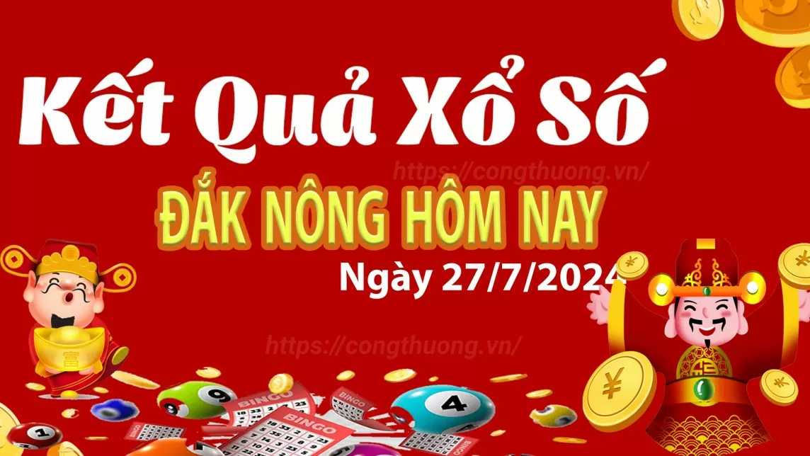 XSDNO 27/7, kết quả xổ số Đắk Nông hôm nay 27/7/2024, xổ số Đắk Nông ngày 27 tháng 7