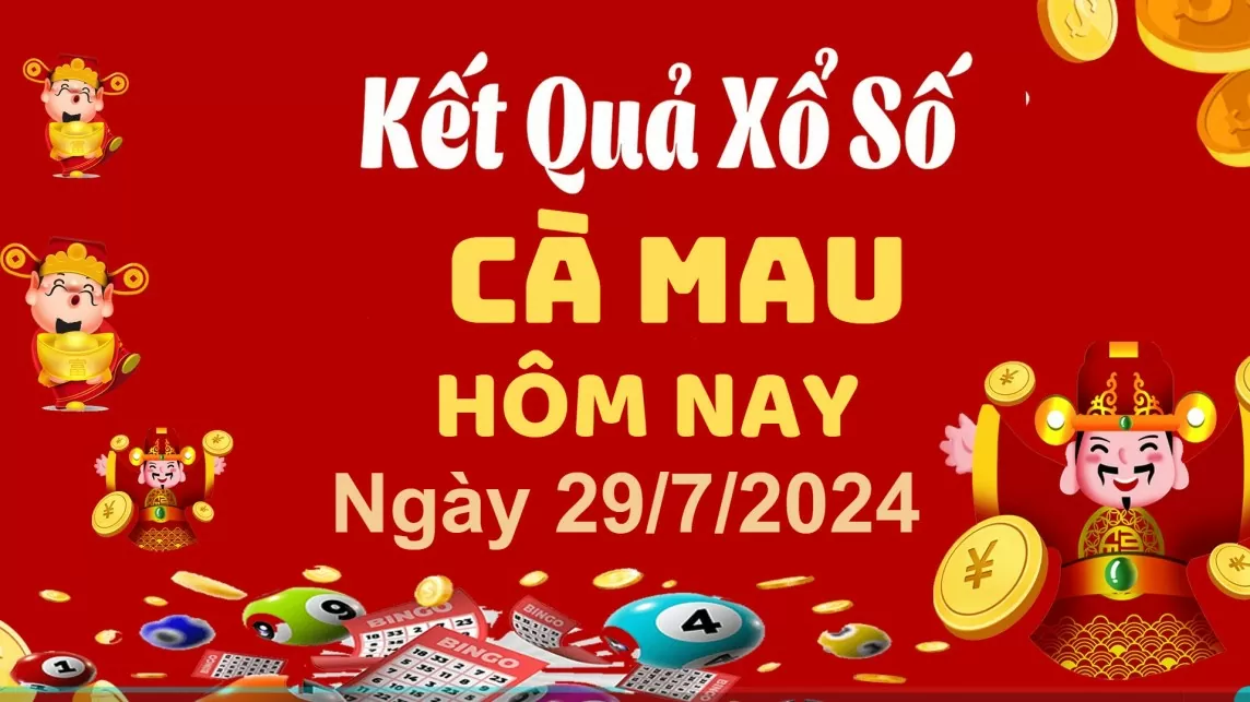 XSCM 29/7, Xem kết quả xổ số Cà Mau hôm nay 29/7/2024, xổ số Cà Mau ngày 29 tháng 7