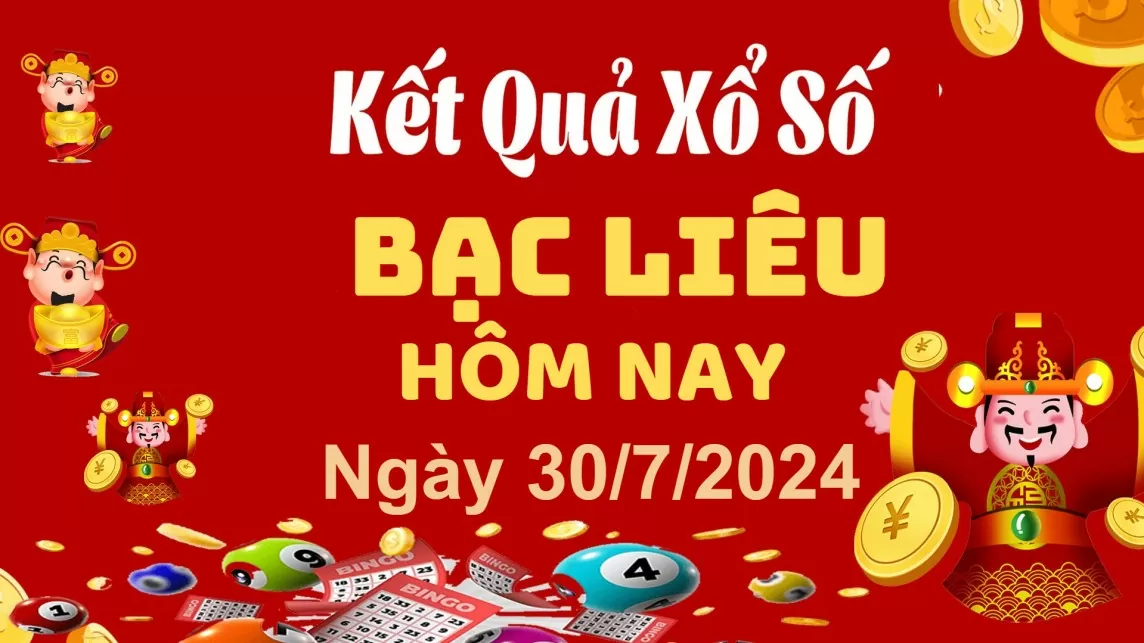 XSBL 30/7, Xem kết quả xổ số Bạc Liêu hôm nay 30/7/2024, xổ số Bạc Liêu ngày 30 tháng 7