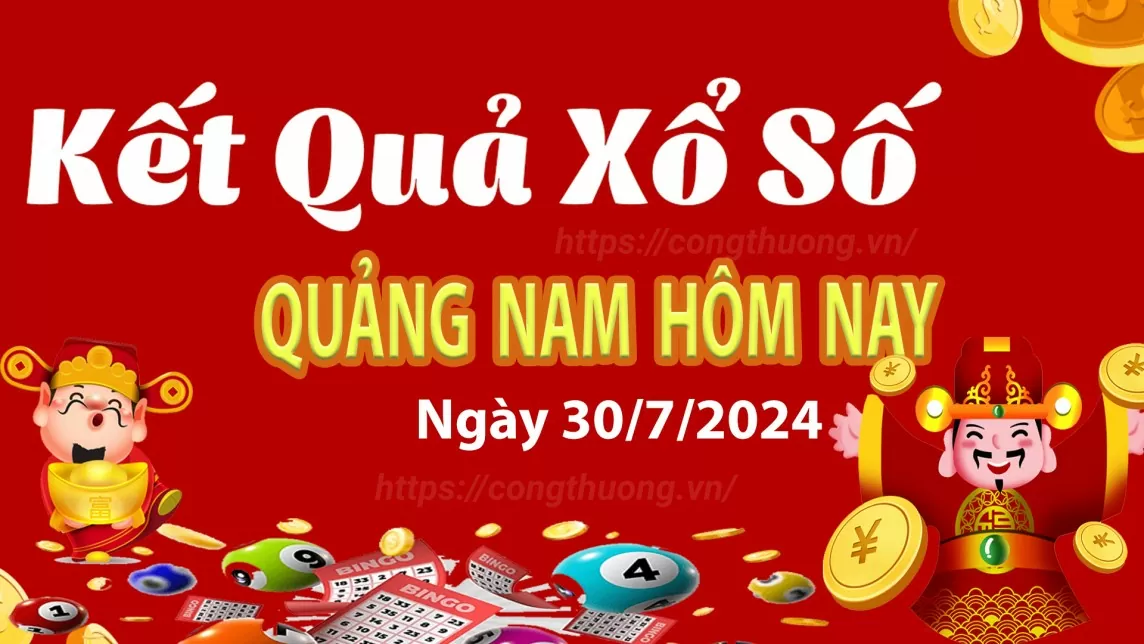 XSQNA 30/7, xem kết quả xổ số Quảng Nam hôm nay 30/7, xổ số Quảng Nam ngày 30 tháng 7