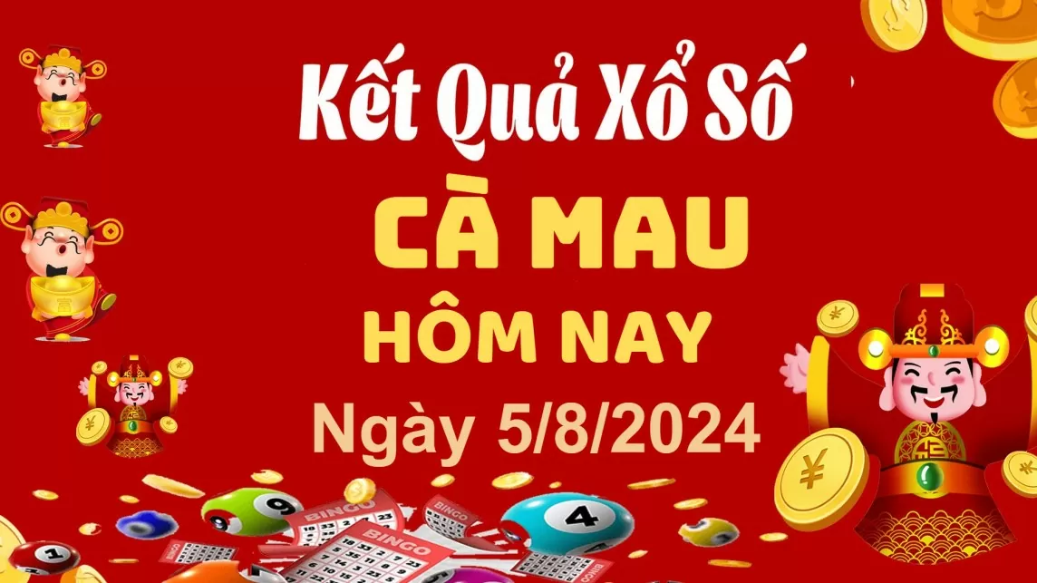 XSCM 5/8, Kết quả xổ số Cà Mau hôm nay 5/8/2024, KQXSCM thứ Hai ngày 5 tháng 8