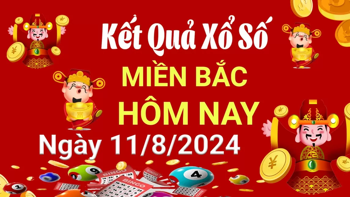 XSMB 11/8, Kết quả xổ số miền Bắc hôm nay 11/8/2024, xổ số miền Bắc 11 tháng 8, trực tiếp XSMB 11/8