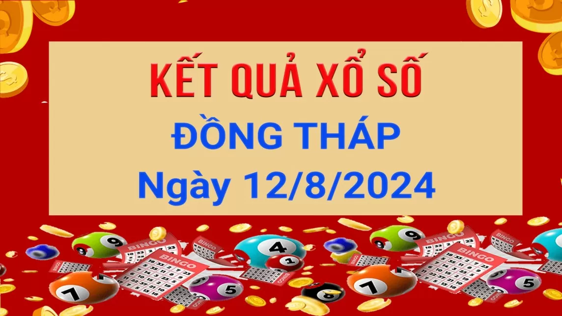 XSDT 12/8, xổ số Đồng Tháp ngày 12 tháng 8. Kết quả xổ số Đồng Tháp Thứ Hai ngày 12/8/2024