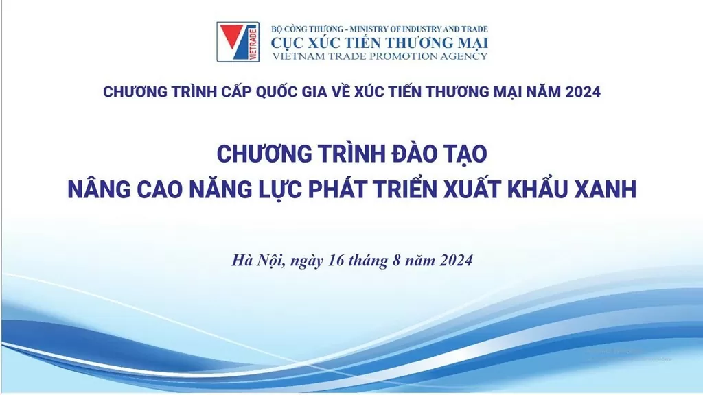 Chương trình đào tạo, nâng cao năng lực phát triển xuất khẩu xanh sẽ diễn ra ngày 16/8