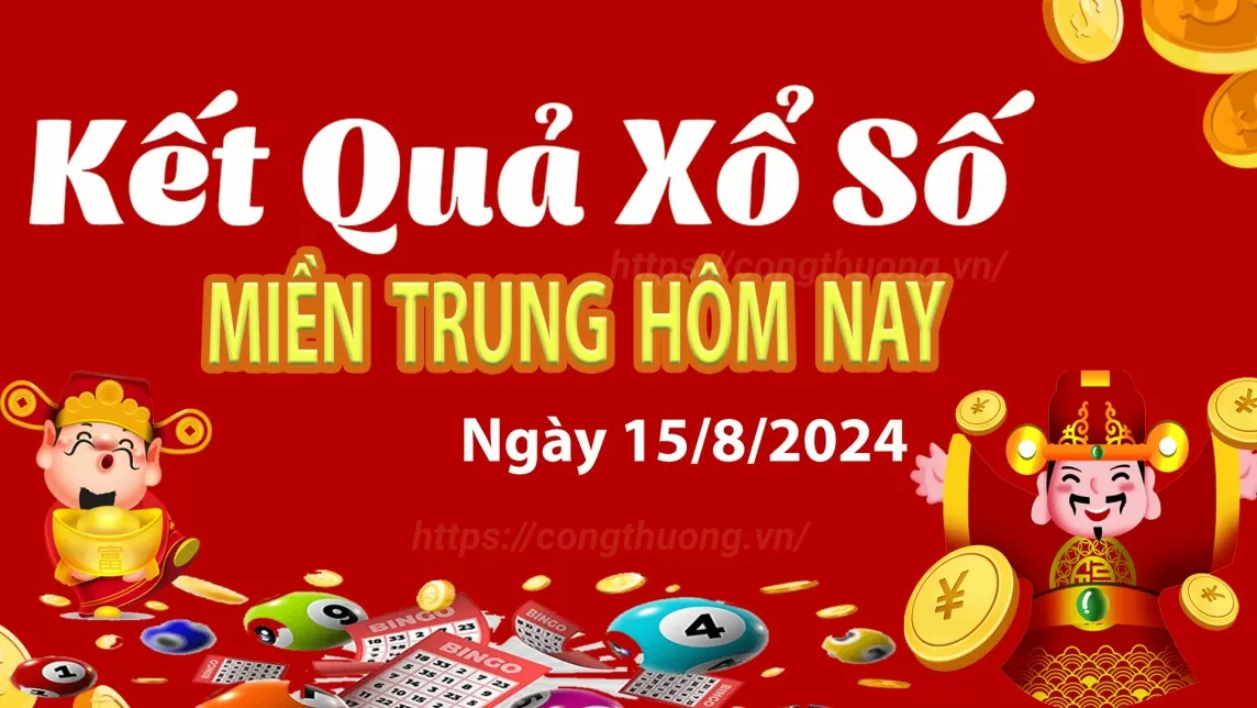 XSMT 15/8, Kết quả xổ số miền Trung hôm nay 15/8/2024, xổ số miền Trung ngày 15 tháng 8,trực tiếp XSMT 15/8