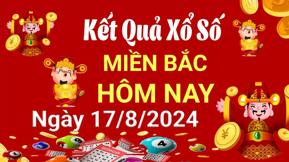 Kết quả Xổ số miền Bắc ngày 17/8/2024, KQXSMB ngày 17 tháng 8, XSMB 17/8, xổ số miền Bắc hôm nay