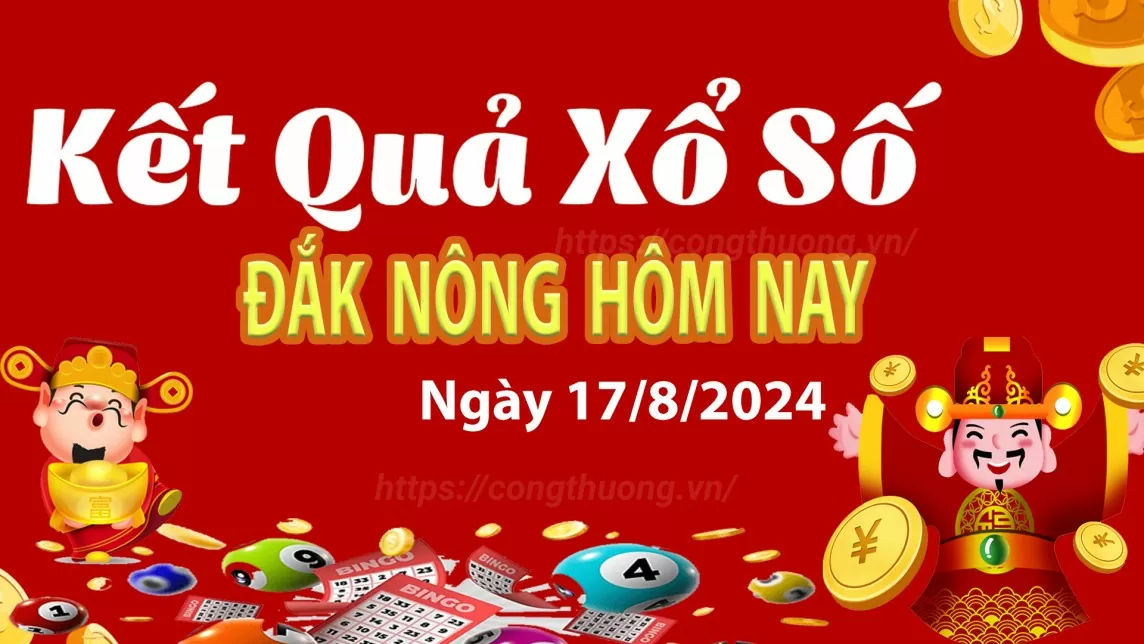 XSDNO 17/8, kết quả xổ số Đắk Nông hôm nay 17/8/2024, xổ số Đắk Nông ngày 17 tháng 8