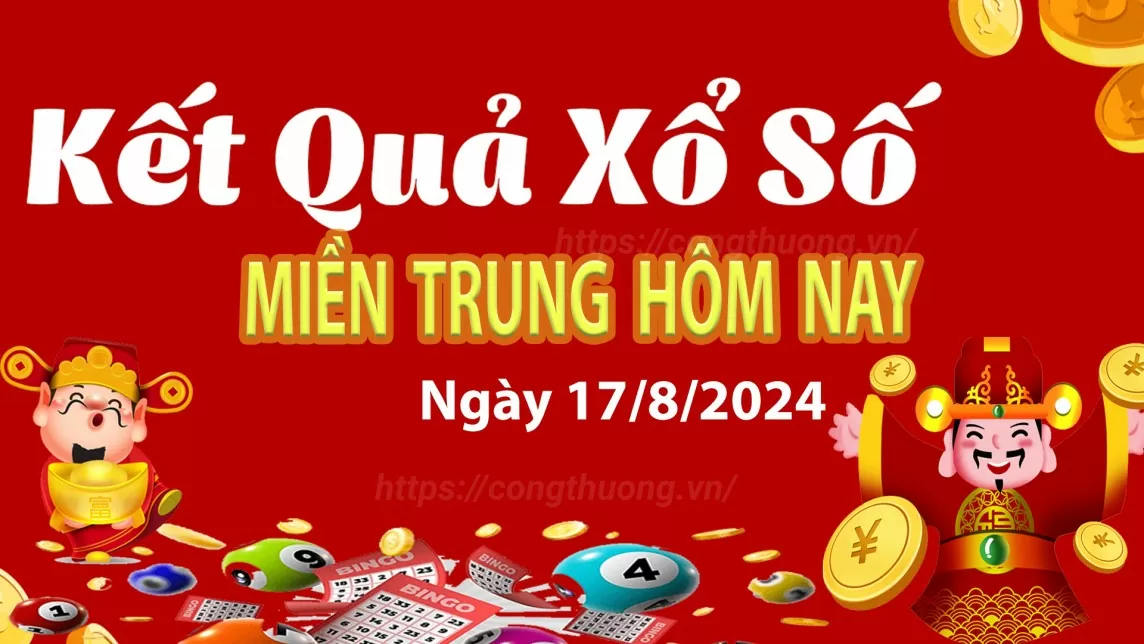 XSMT 17/8, Kết quả xổ số miền Trung hôm nay 17/8/2024, xổ số miền Trung ngày 17 tháng 8,trực tiếp XSMT 17/8