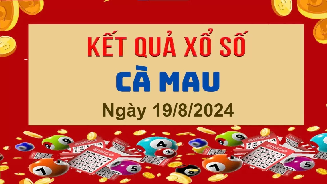 XSCM 19/8, Kết quả xổ số Cà Mau hôm nay 19/8/2024, KQXSCM thứ Hai ngày 19 tháng 8