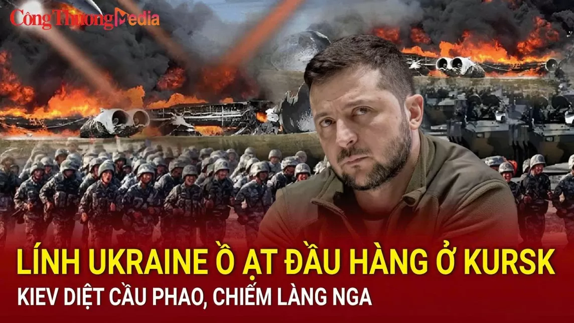 Chiến sự Nga-Ukraine sáng 22/8: Lính Ukraine đầu hàng ở Kursk; Kiev diệt cầu phao, chiếm làng Nga