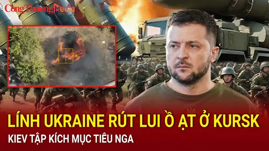 Chiến sự Nga-Ukraine sáng 23/8: Lính Ukraine rút lui ồ ạt ở Kursk; Kiev tập kích mục tiêu Nga