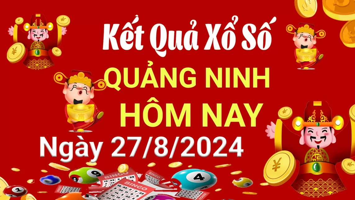 XSQN 27/8, Kết quả xổ số Quảng Ninh hôm nay 27/8/2024, KQXSQN thứ Ba ngày 27 tháng 8