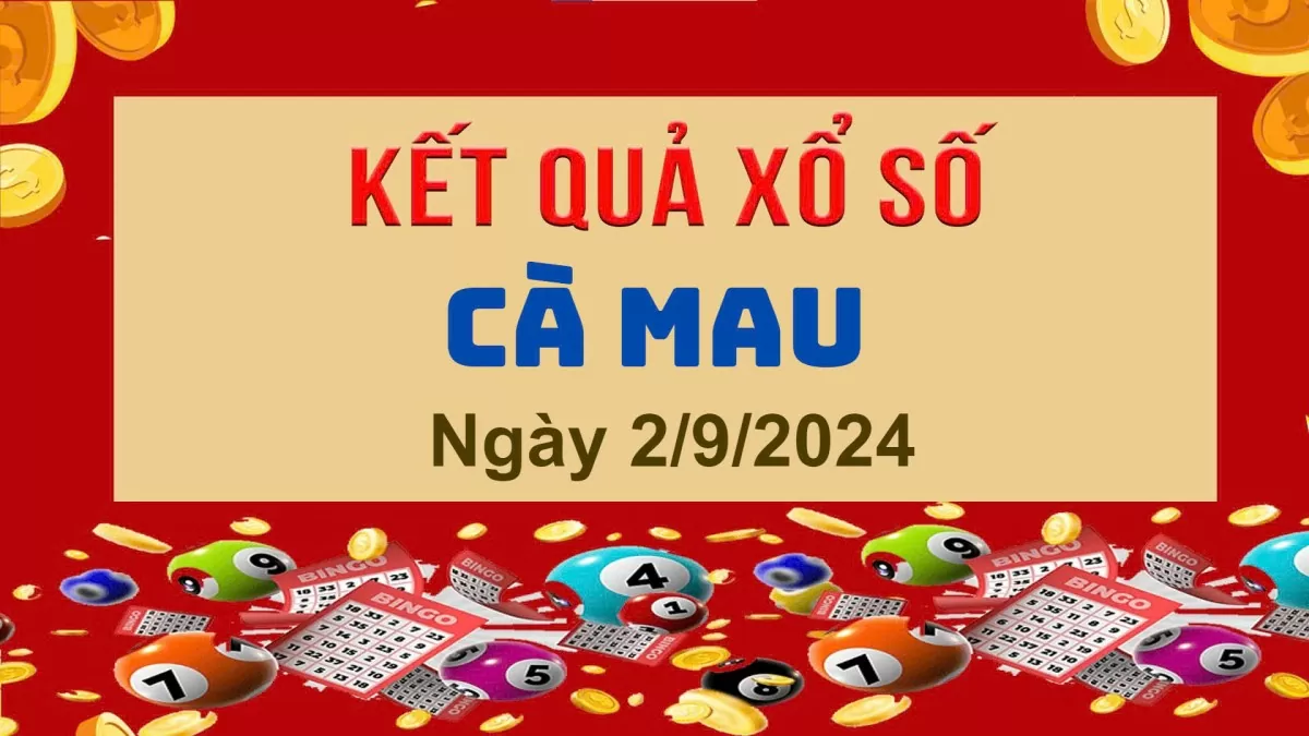 XSCM 2/9, Kết quả xổ số Cà Mau hôm nay 2/9/2024, KQXSCM thứ Hai ngày 2 tháng 9