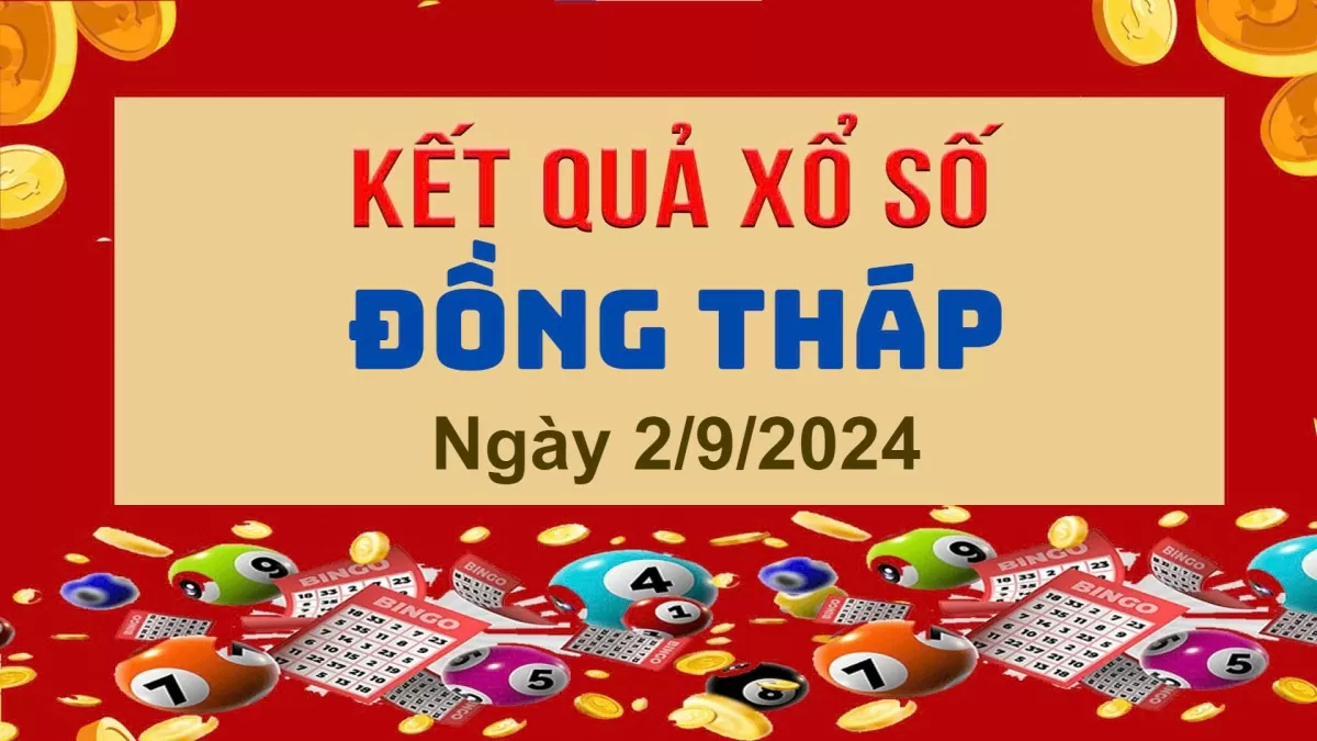 XSDT 2/9, Kết quả xổ số Đồng Tháp hôm nay 2/9/2024, KQXSDT thứ Hai ngày 2 tháng 9