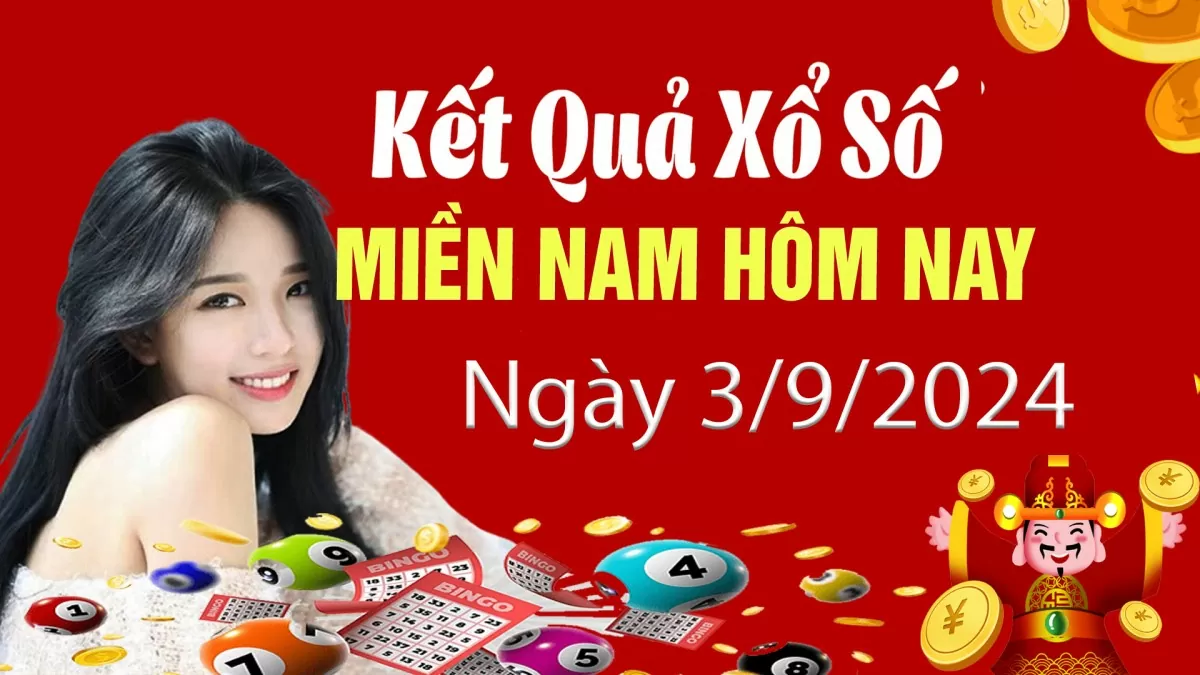 XSMN, Kết quả xổ số miền Nam hôm nay 3/9/2024, xổ số miền Nam ngày 3 tháng 9,trực tiếp XSMN 3/9