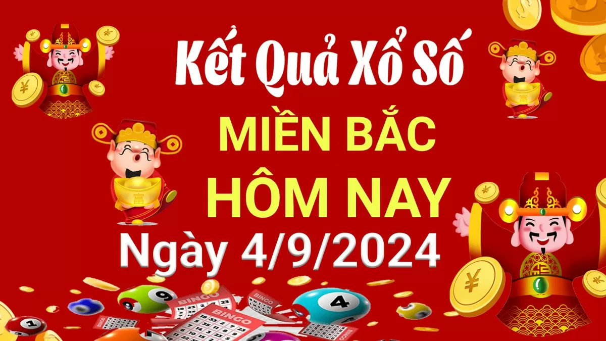 Kết quả Xổ số miền Bắc ngày 4/9/2024, KQXSMB ngày 4 tháng 9, XSMB 4/9, xổ số miền Bắc hôm nay