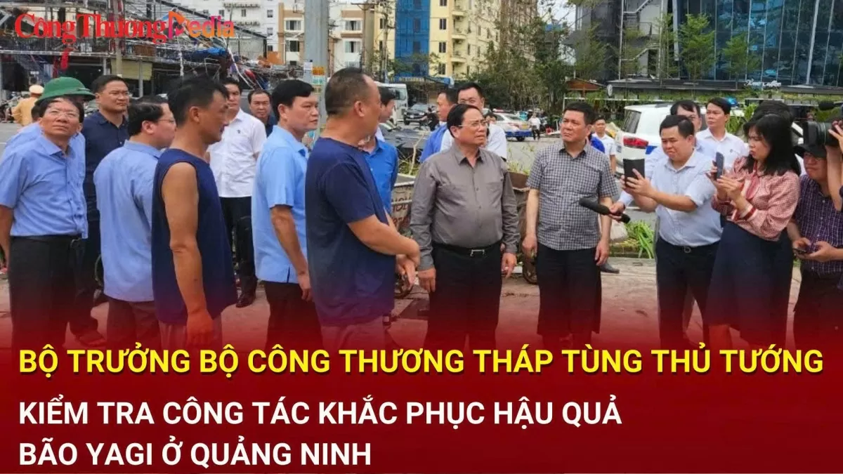 Video: Bộ trưởng Bộ Công Thương tháp tùng Thủ tướng kiểm tra khắc phục hậu quả bão Yogi ở Quảng Ninh