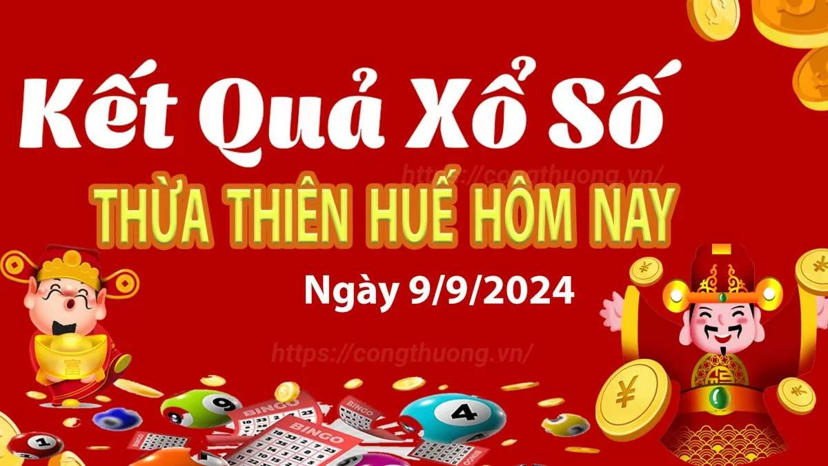 XSTTH 9/9, kết quả xổ số Thừa Thiên Huế hôm nay 9/9/2024, xổ số Thừa Thiên Huế ngày 9/9