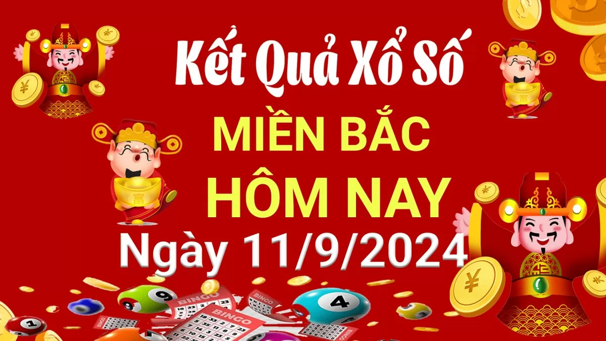 XSMB 11/9, Kết quả xổ số miền Bắc hôm nay 11/9/2024, xổ số miền Bắc 11 tháng 9, trực tiếp XSMB 11/9