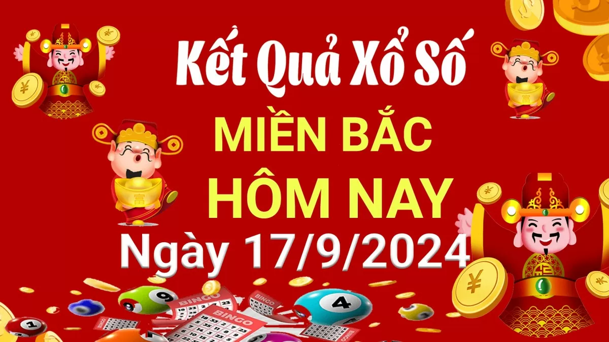 Kết quả Xổ số miền Bắc ngày 17/9/2024, KQXSMB ngày 17 tháng 9, XSMB 17/9, xổ số miền Bắc hôm nay