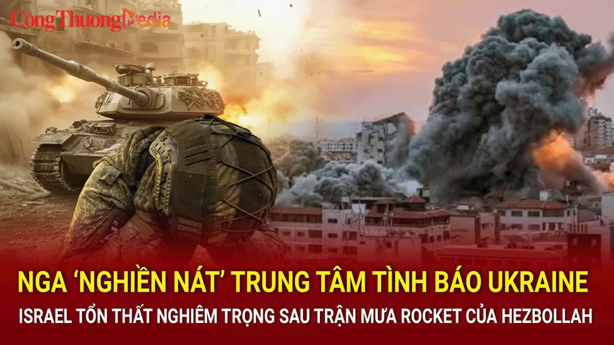 Nga dội hỏa lực vào trung tâm tình báo Ukraine; Israel tổn thất nặng sau trận 