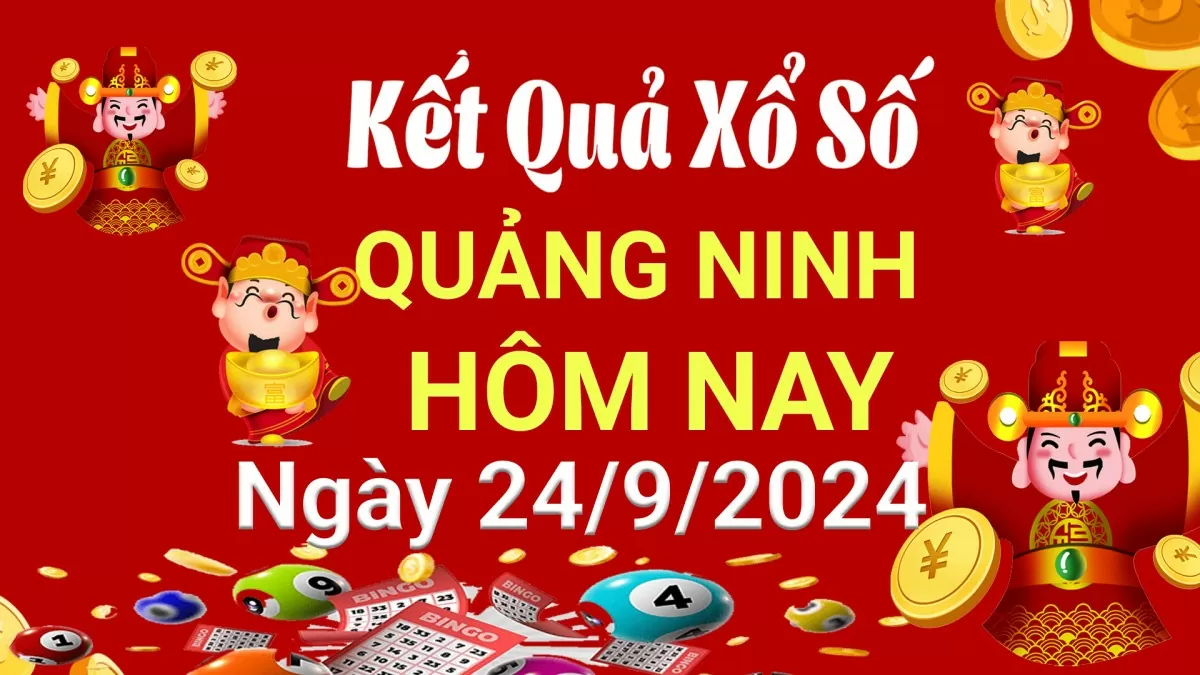 XSQN 24/9, Kết quả xổ số Quảng Ninh hôm nay 24/9/2024, KQXSQN thứ Ba ngày 24 tháng 9