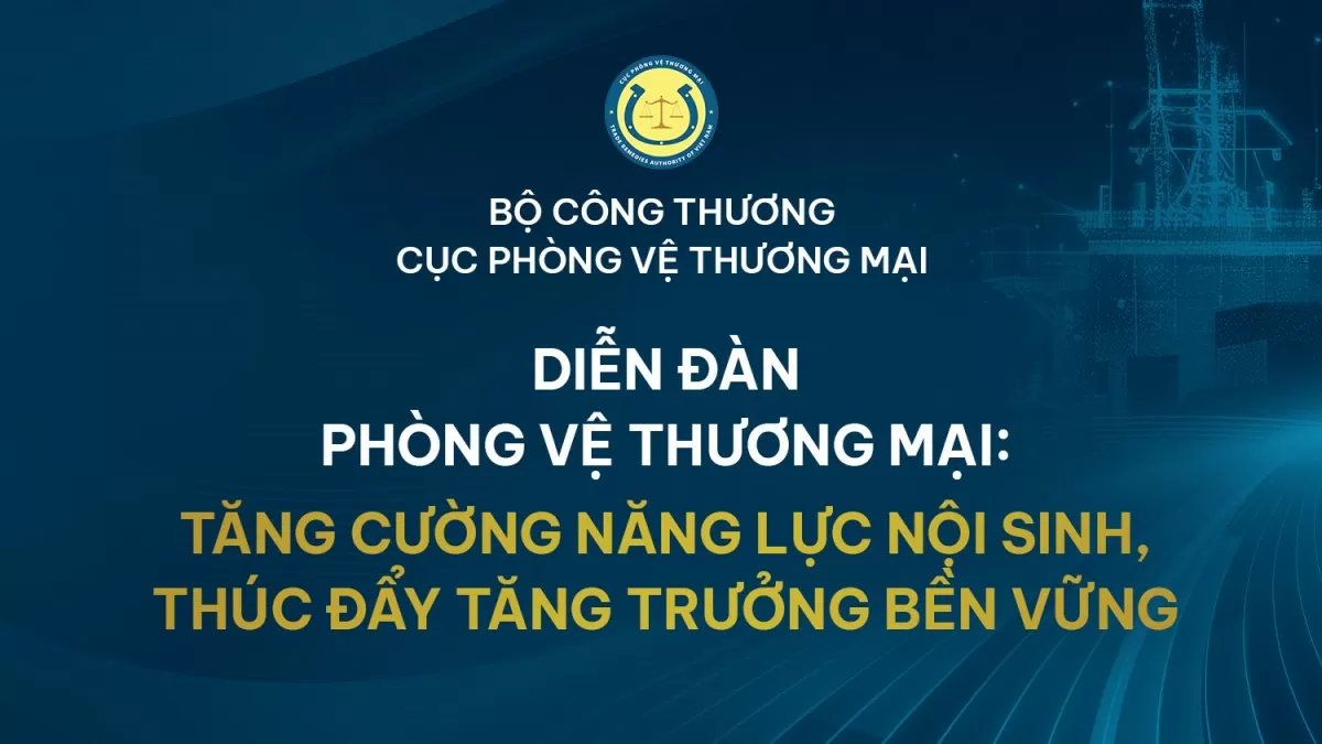 Ngày 11/10: Bộ Công Thương tổ chức Diễn đàn Phòng vệ thương mại năm 2024